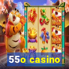 55o casino